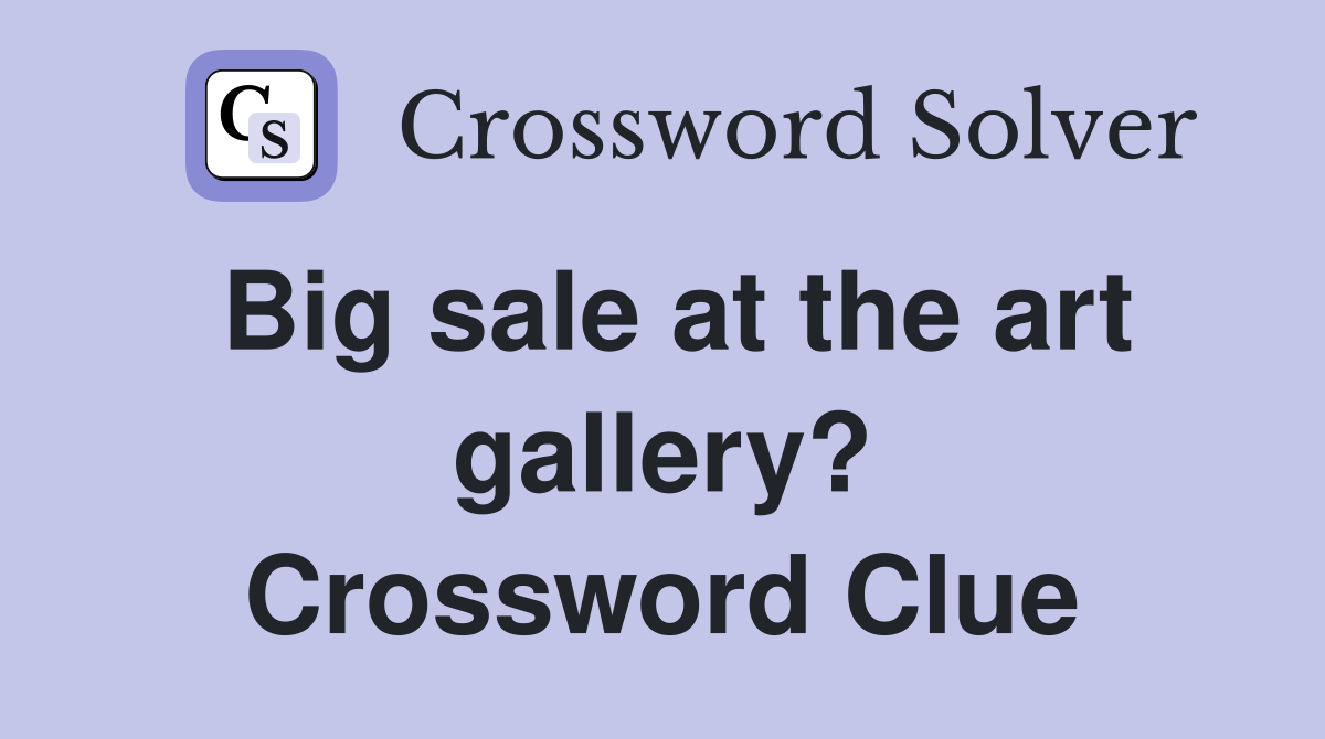 Big sale at the art gallery? Crossword Clue