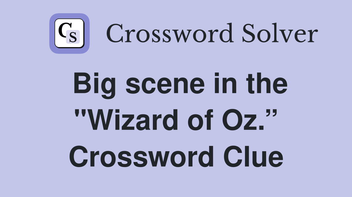 Big scene in the "Wizard of Oz.” Crossword Clue
