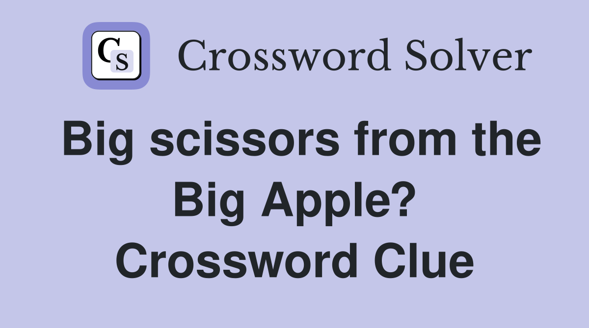 Big scissors from the Big Apple? Crossword Clue