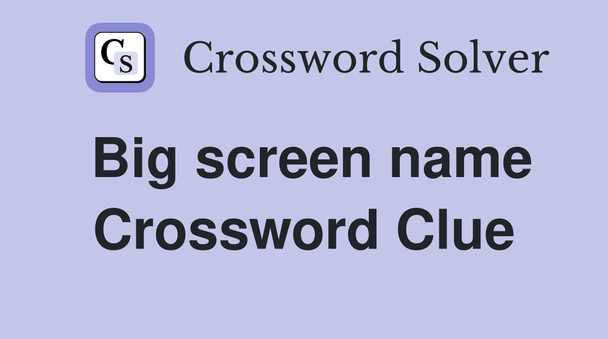 Big screen name Crossword Clue