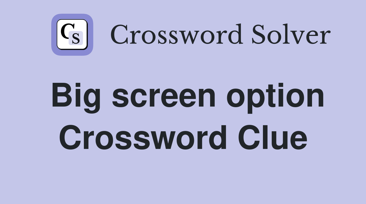 Big screen option Crossword Clue
