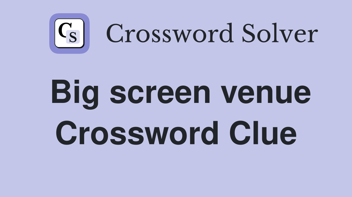 Big screen venue Crossword Clue