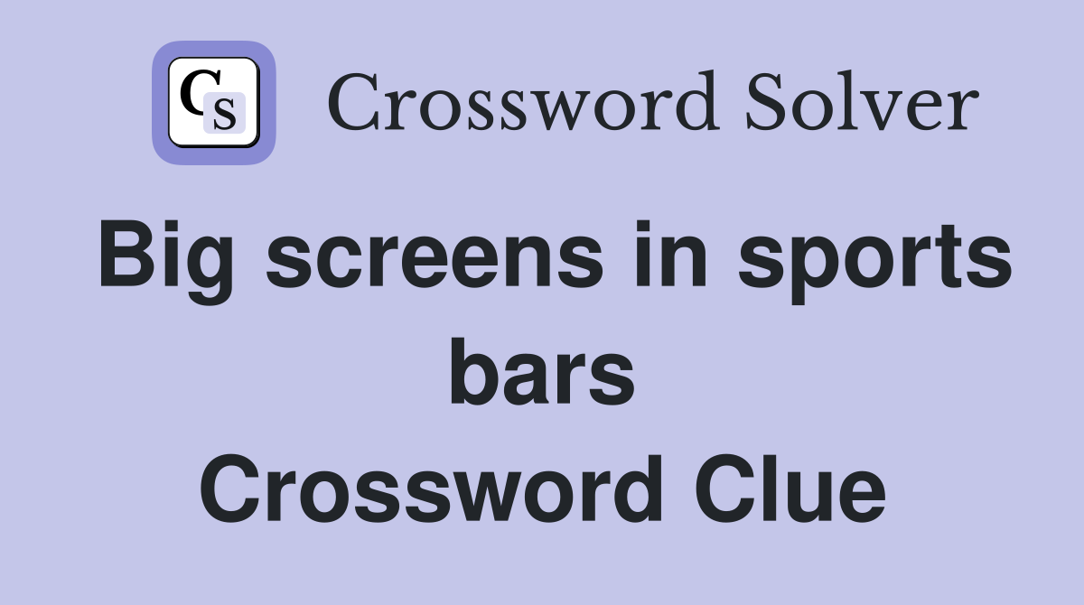 Big screens in sports bars Crossword Clue