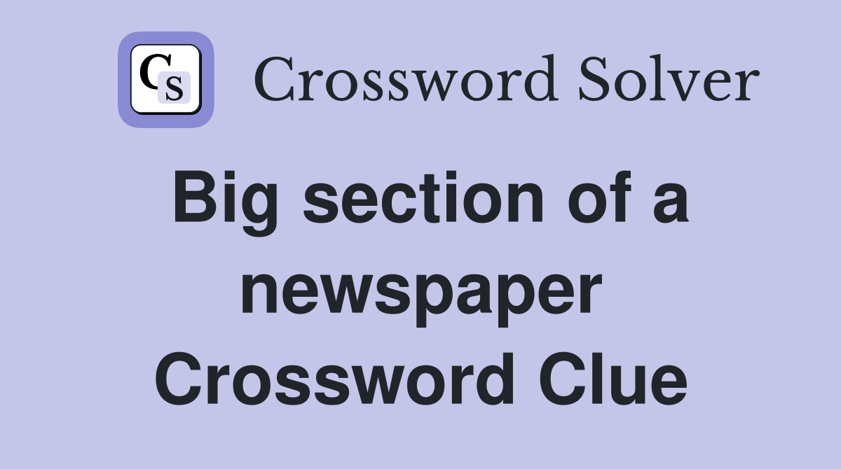 Big section of a newspaper Crossword Clue