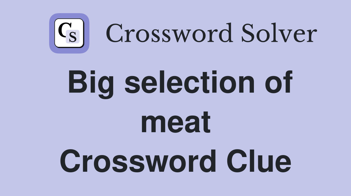 Big selection of meat Crossword Clue