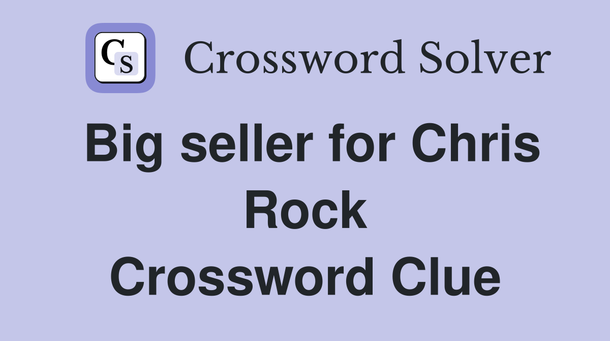Big seller for Chris Rock Crossword Clue