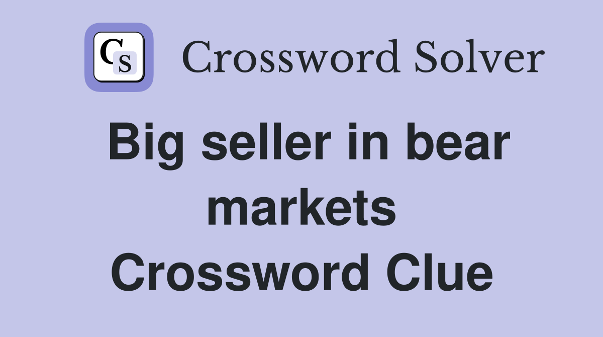 Big seller in bear markets Crossword Clue