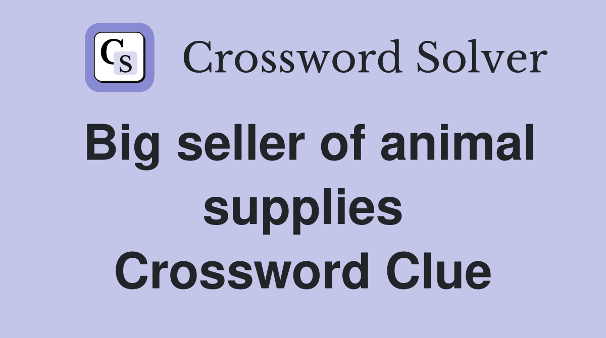 Big seller of animal supplies Crossword Clue