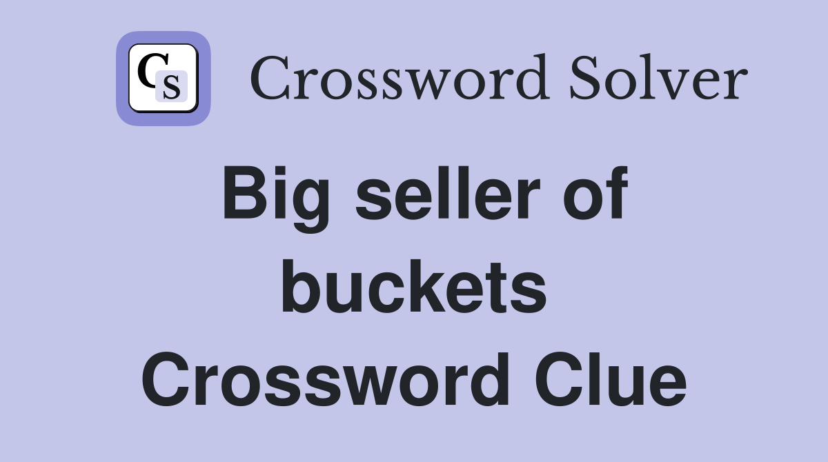 Big seller of buckets Crossword Clue