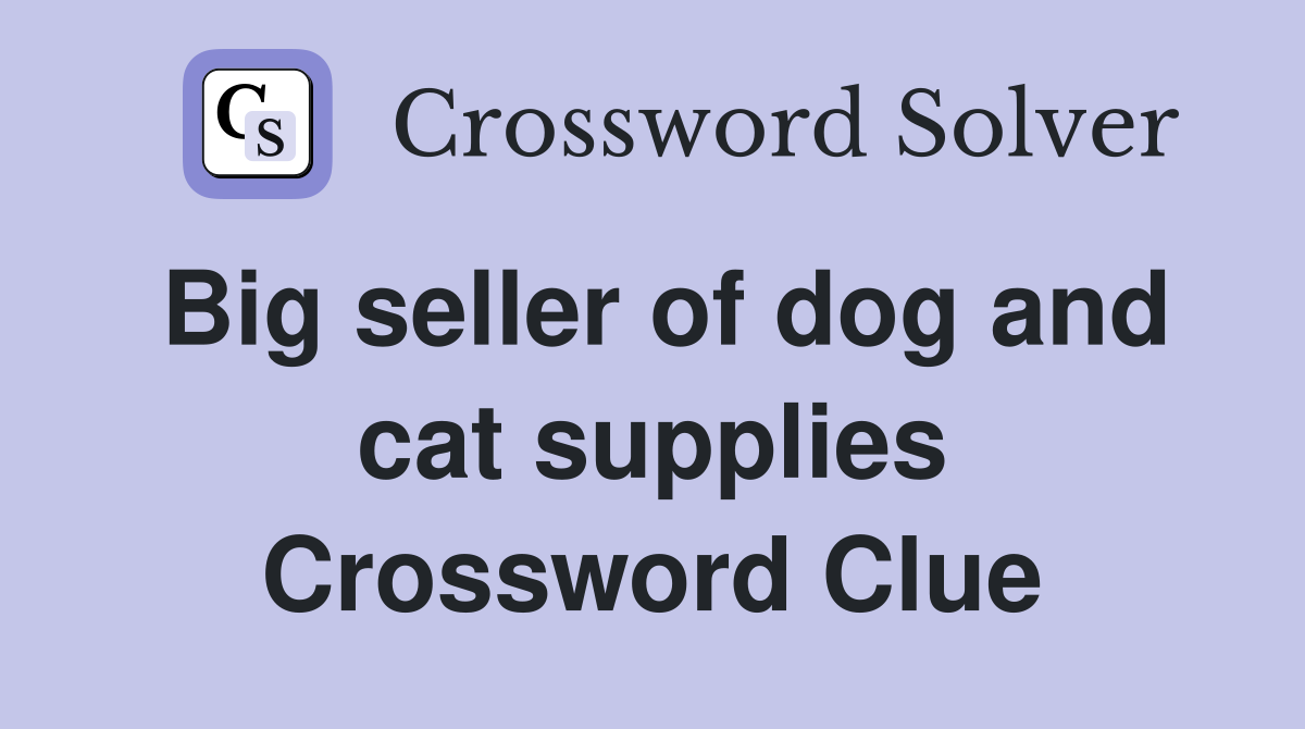 Big seller of dog and cat supplies Crossword Clue