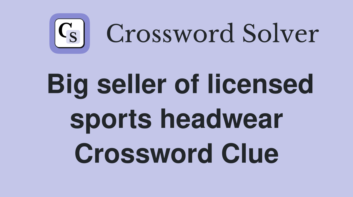 Big seller of licensed sports headwear Crossword Clue