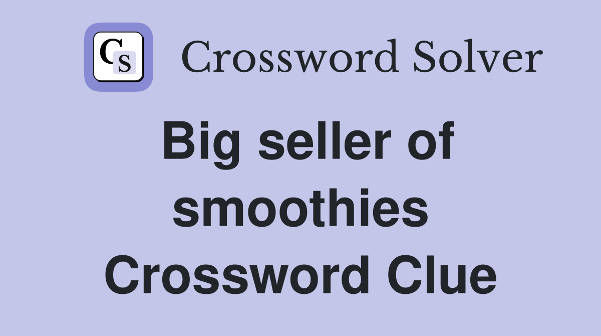 Big seller of smoothies Crossword Clue