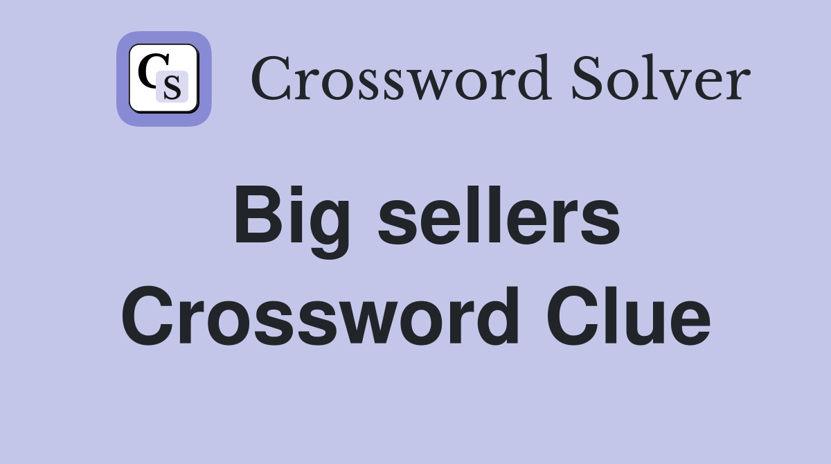 Big sellers Crossword Clue