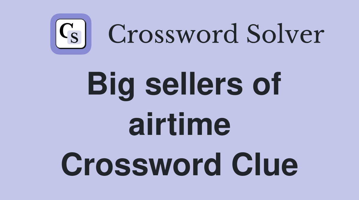 Big sellers of airtime Crossword Clue