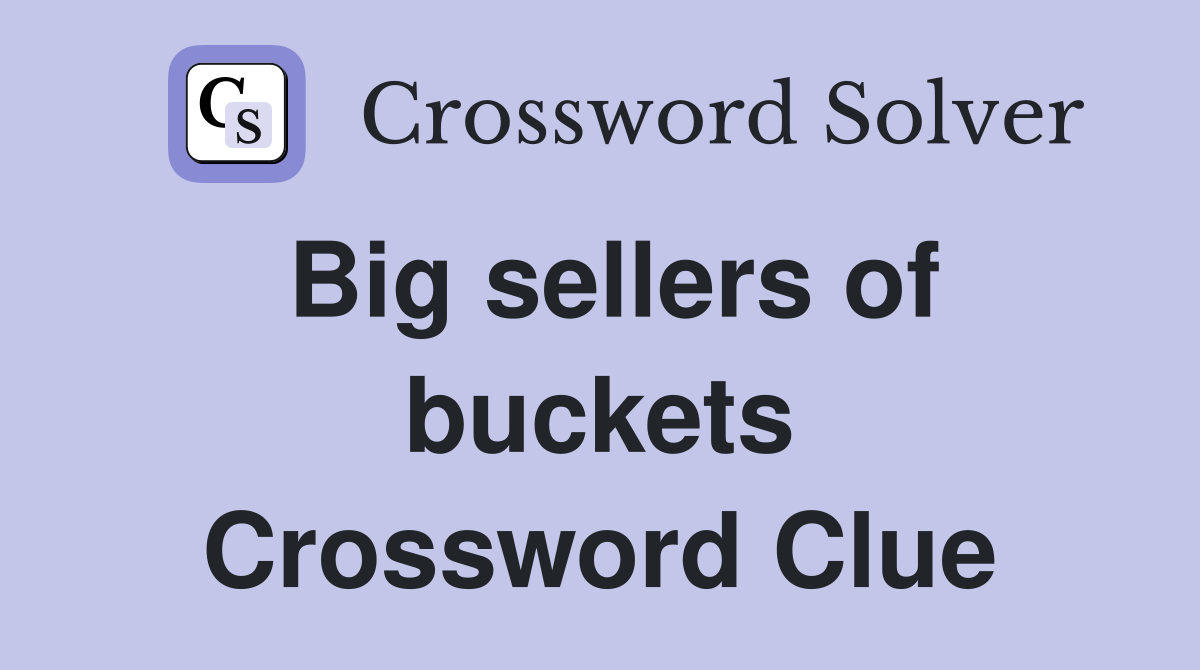 Big sellers of buckets Crossword Clue