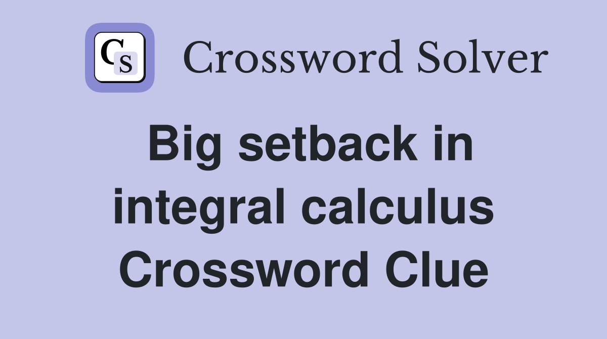 Big setback in integral calculus Crossword Clue