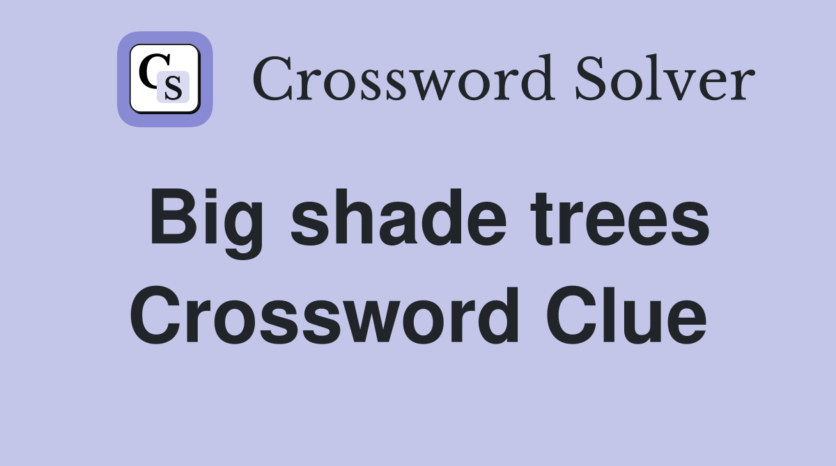 Big shade trees Crossword Clue