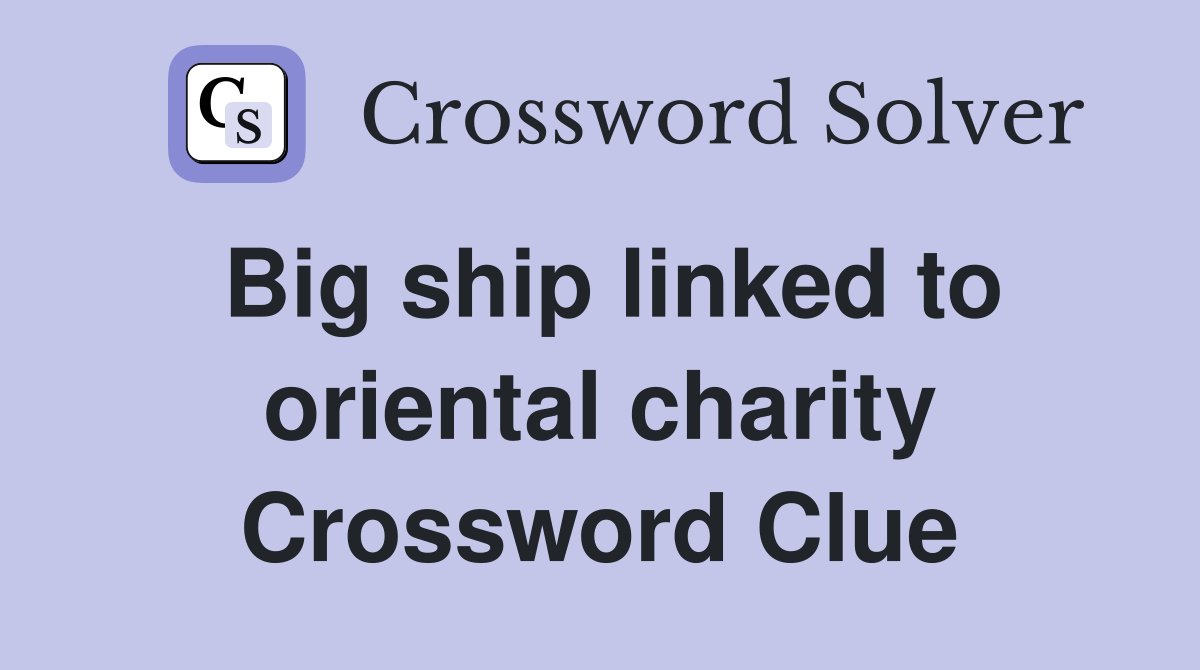 Big ship linked to oriental charity Crossword Clue