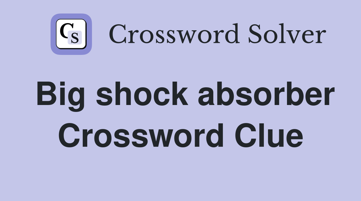 Big shock absorber Crossword Clue