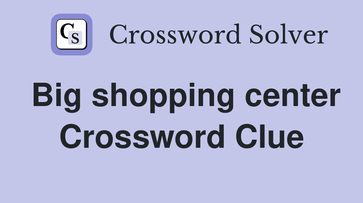 Big shopping center Crossword Clue