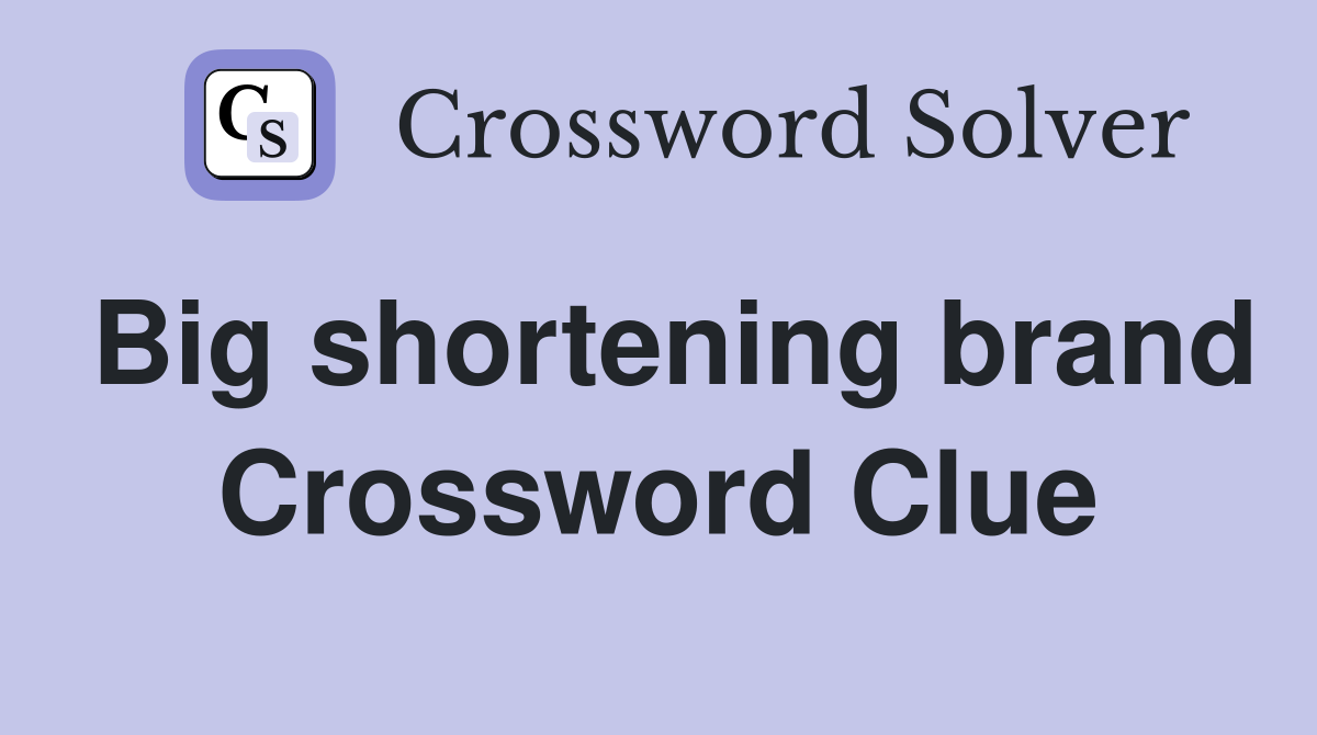 Big shortening brand Crossword Clue