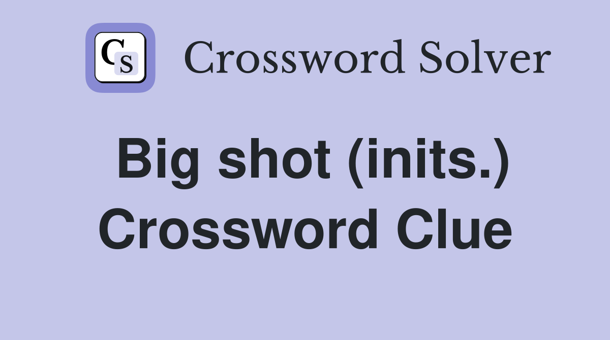 Big shot (inits.) Crossword Clue