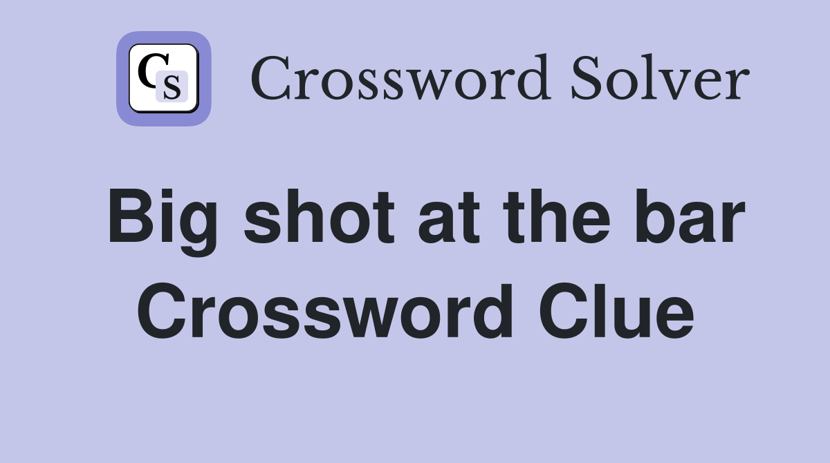 Big shot at the bar Crossword Clue
