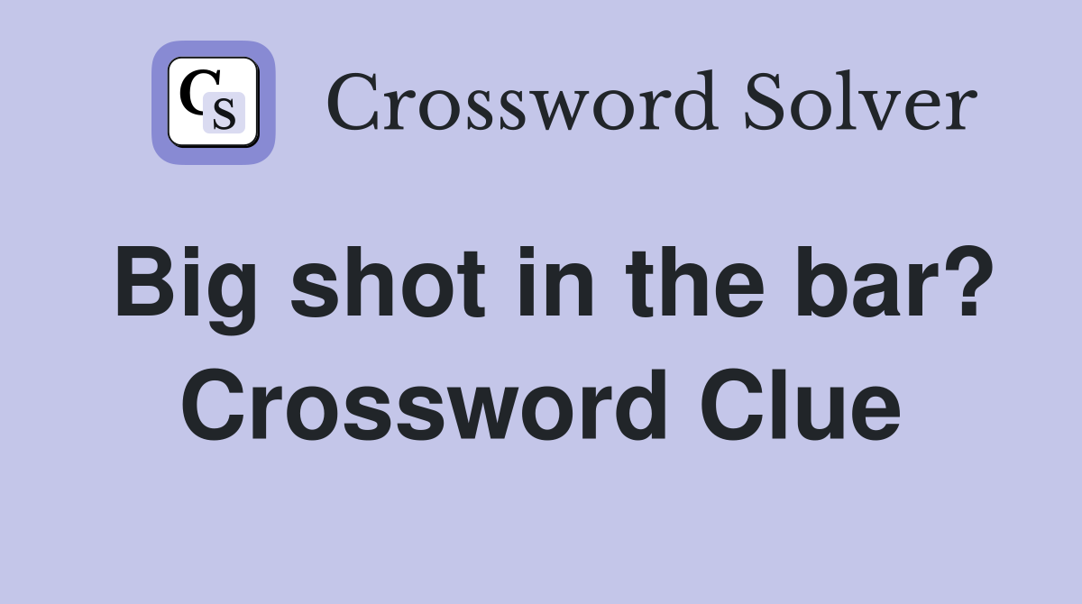Big shot in the bar? Crossword Clue