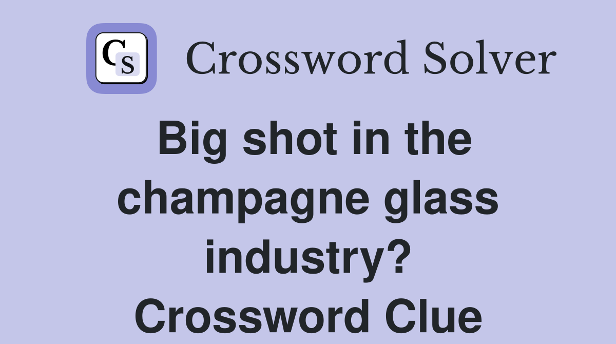 Big shot in the champagne glass industry? Crossword Clue