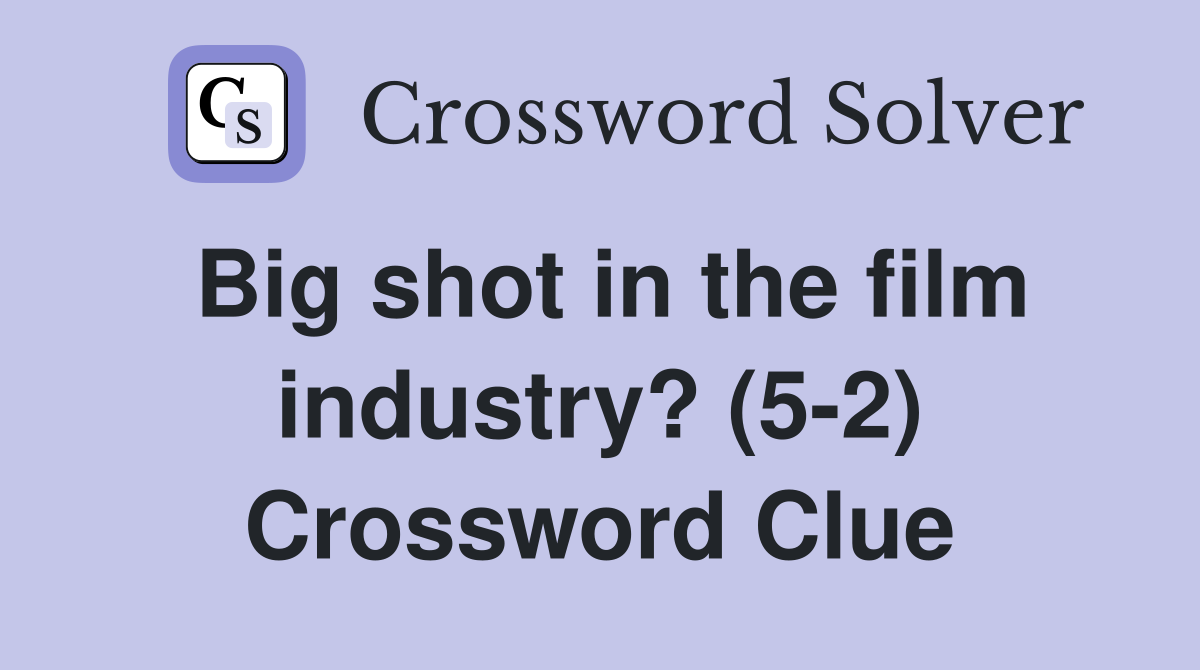 Big shot in the film industry? (5-2) Crossword Clue