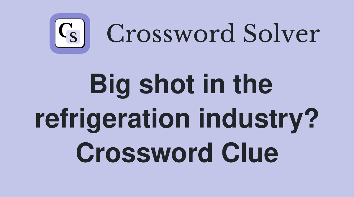 Big shot in the refrigeration industry? Crossword Clue
