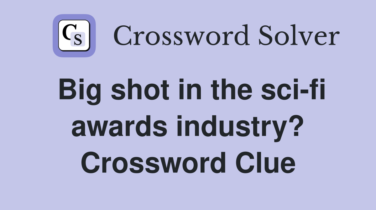 Big shot in the sci-fi awards industry? Crossword Clue
