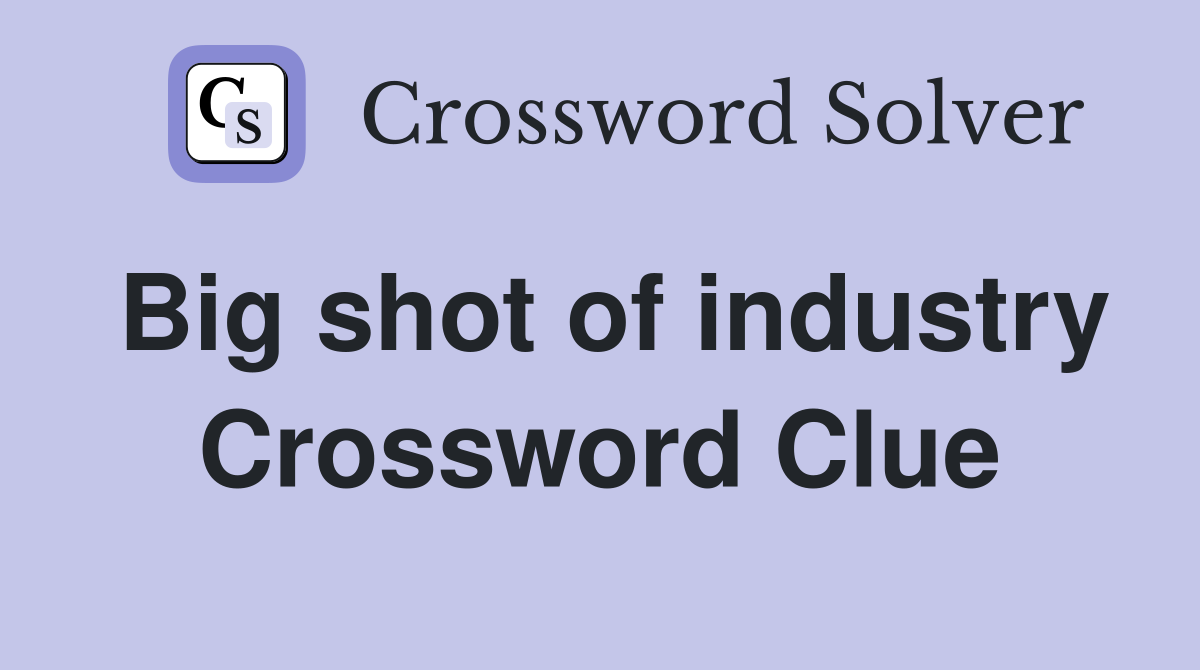Big shot of industry Crossword Clue
