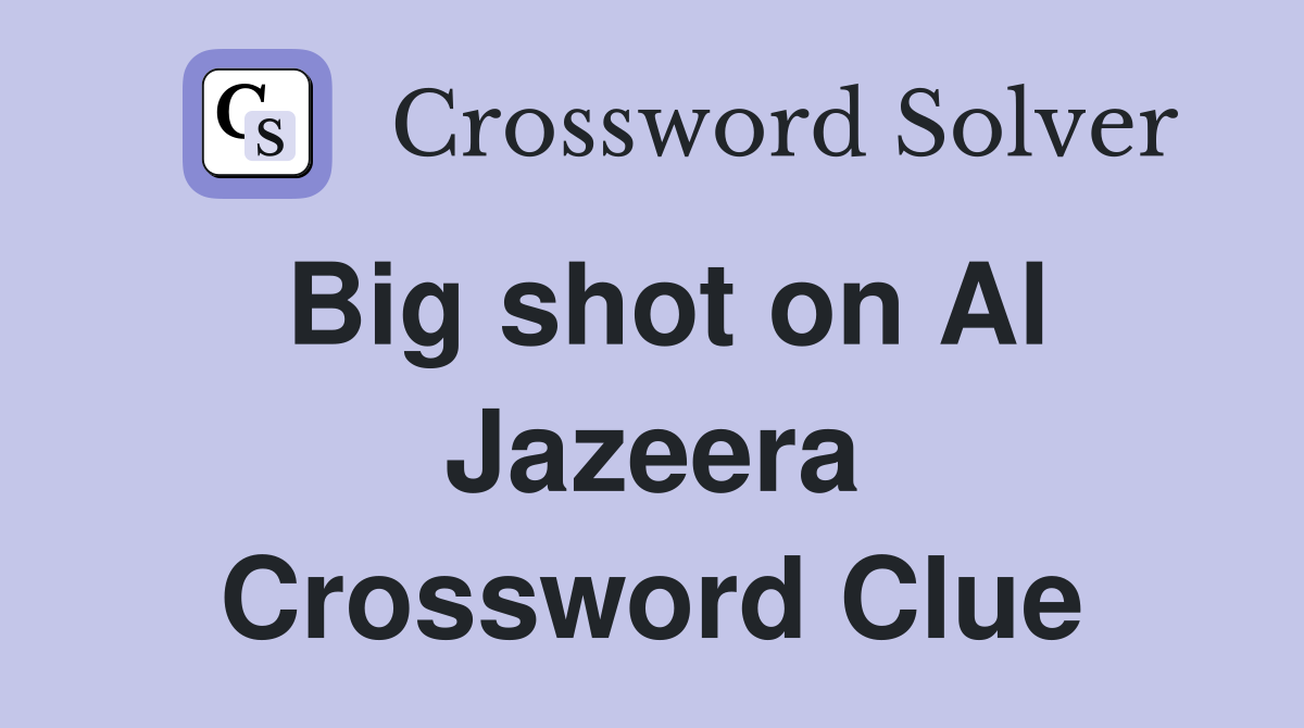 Big shot on Al Jazeera Crossword Clue