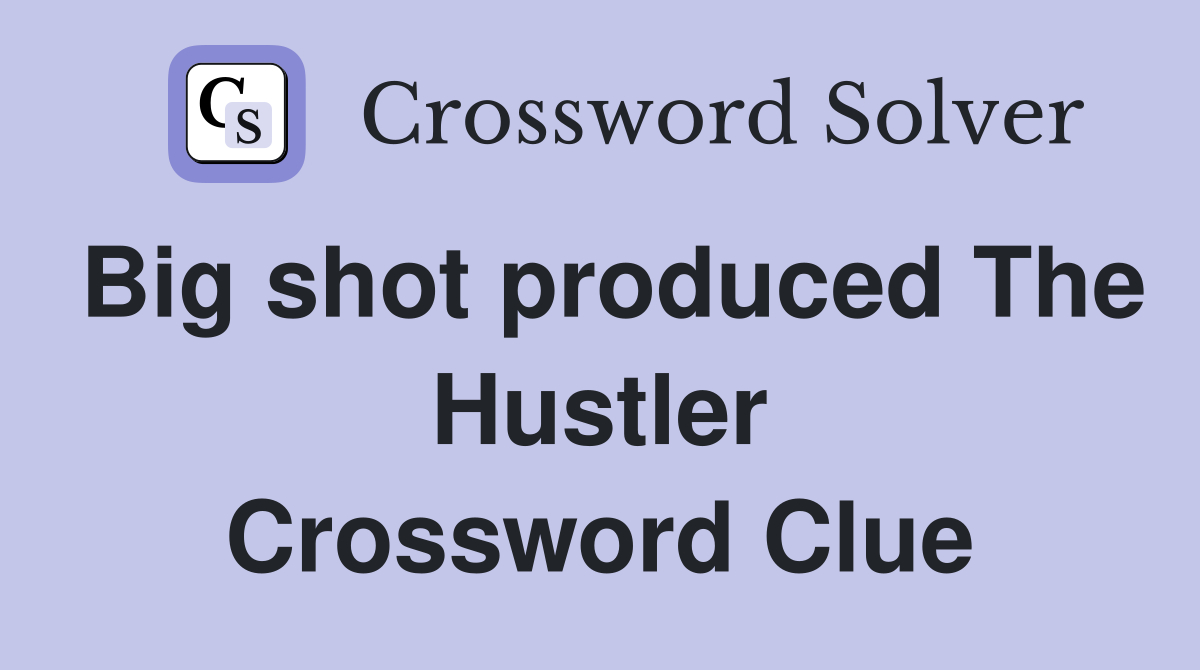 Big shot produced The Hustler Crossword Clue