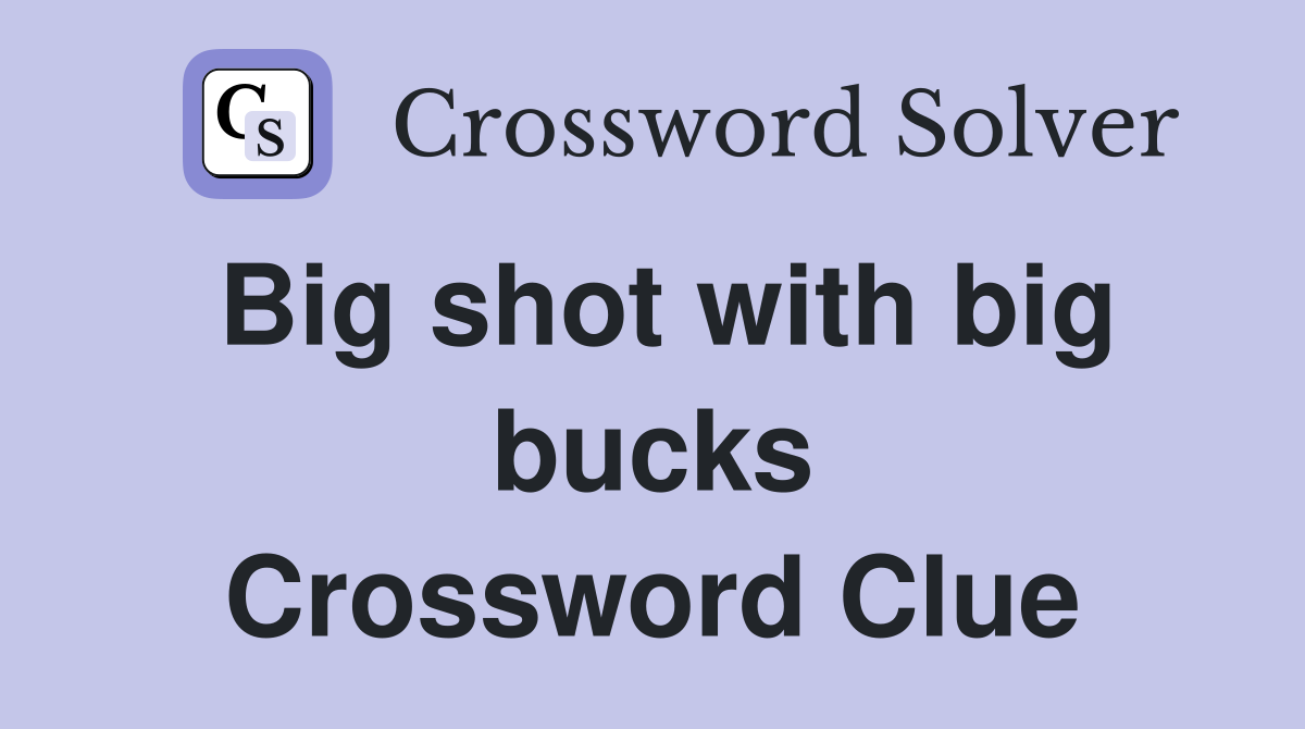 Big shot with big bucks Crossword Clue