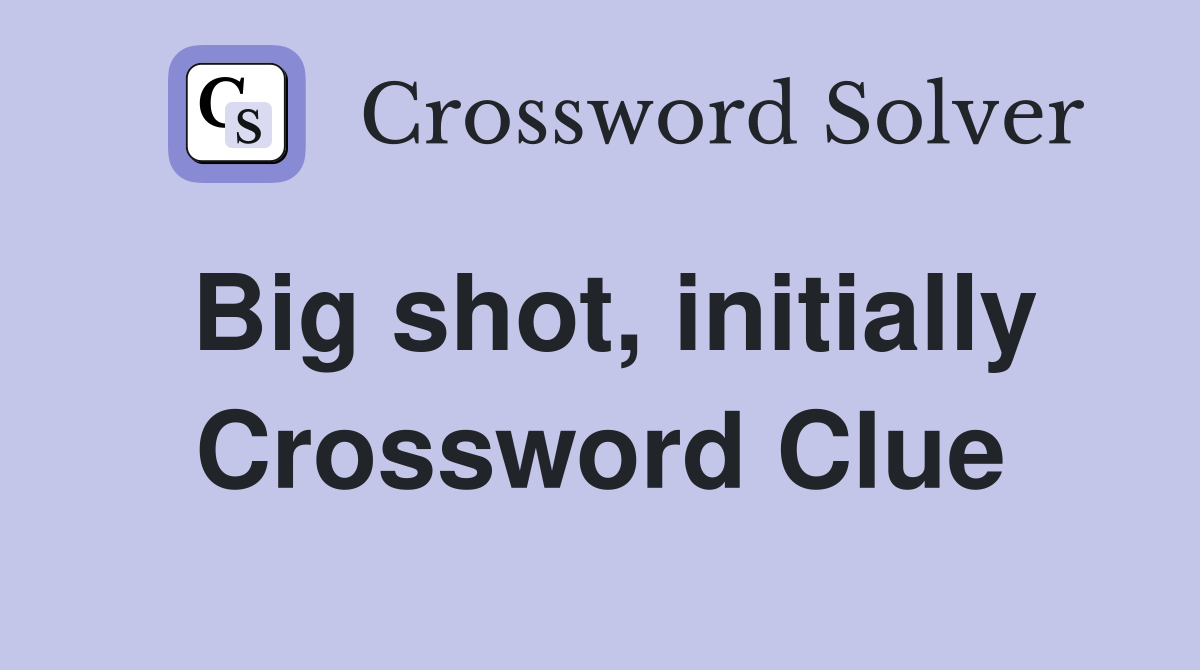 Big shot, initially Crossword Clue