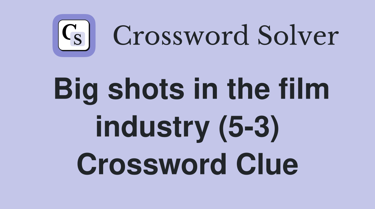 Big shots in the film industry (5-3) Crossword Clue
