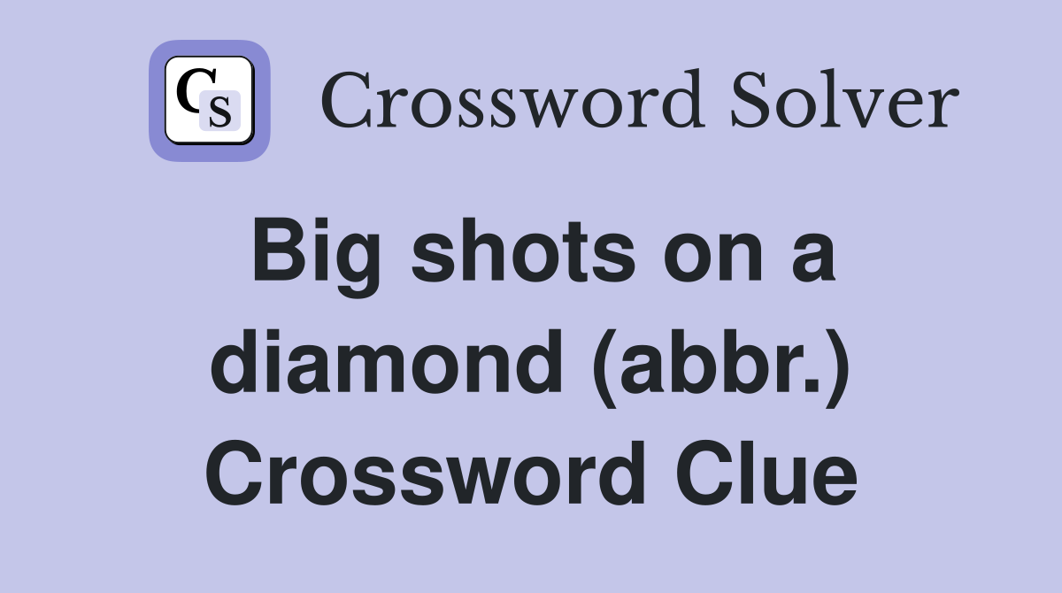 Big shots on a diamond (abbr.) Crossword Clue