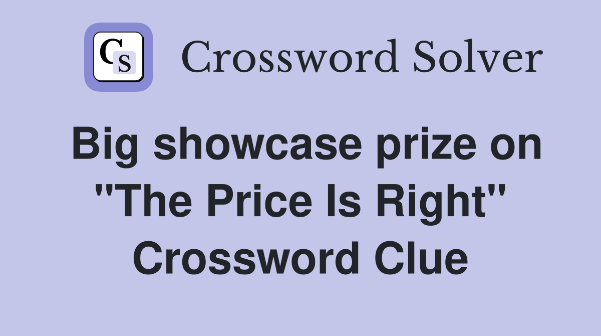Big showcase prize on "The Price Is Right" Crossword Clue