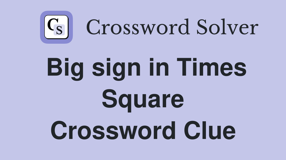 Big sign in Times Square Crossword Clue