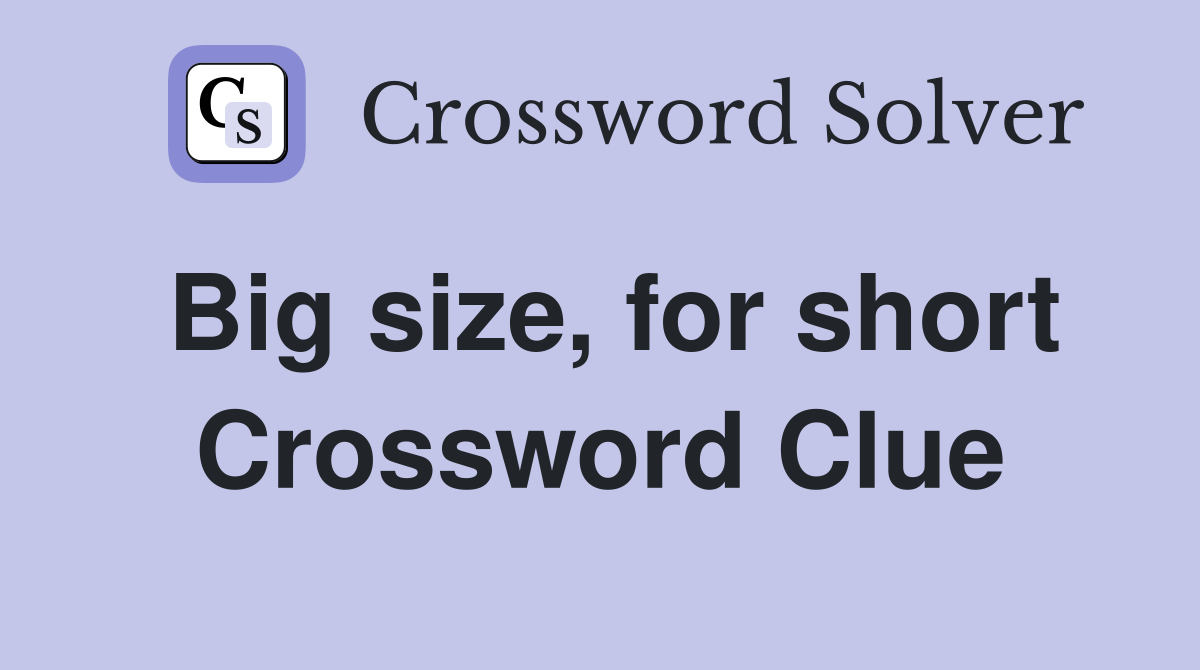 Big size, for short Crossword Clue