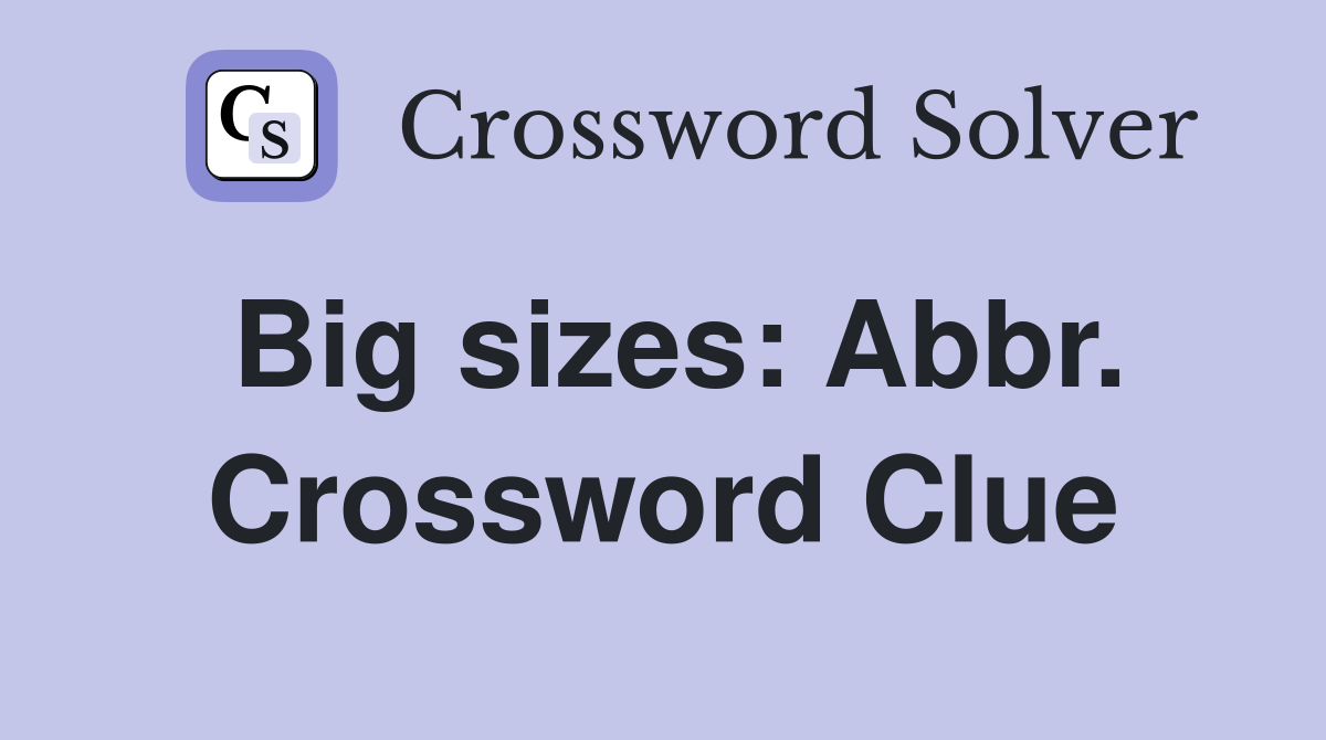 Big sizes: Abbr. Crossword Clue
