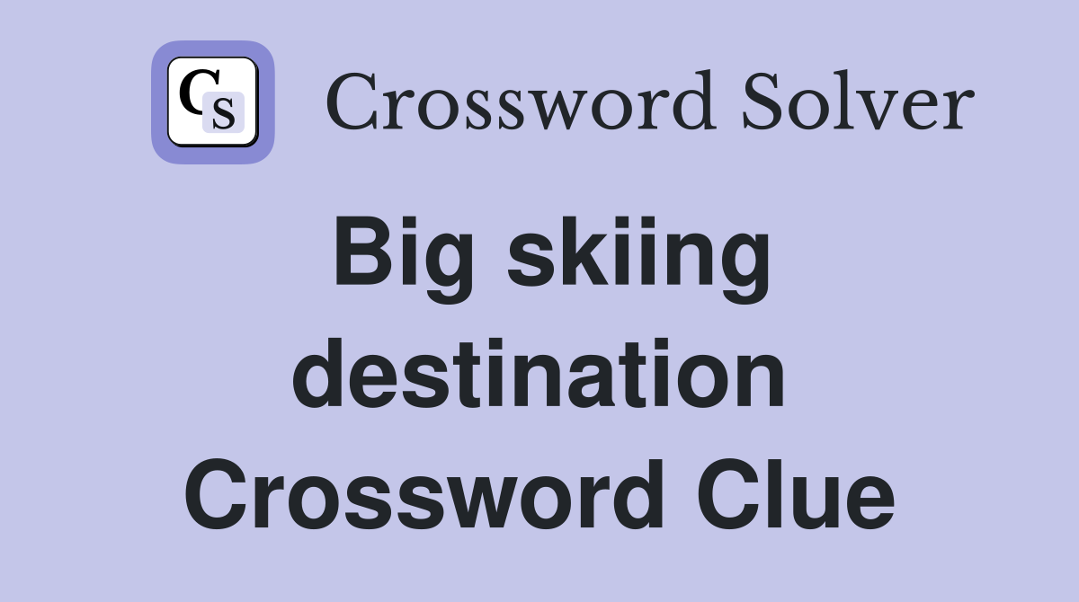 Big skiing destination Crossword Clue