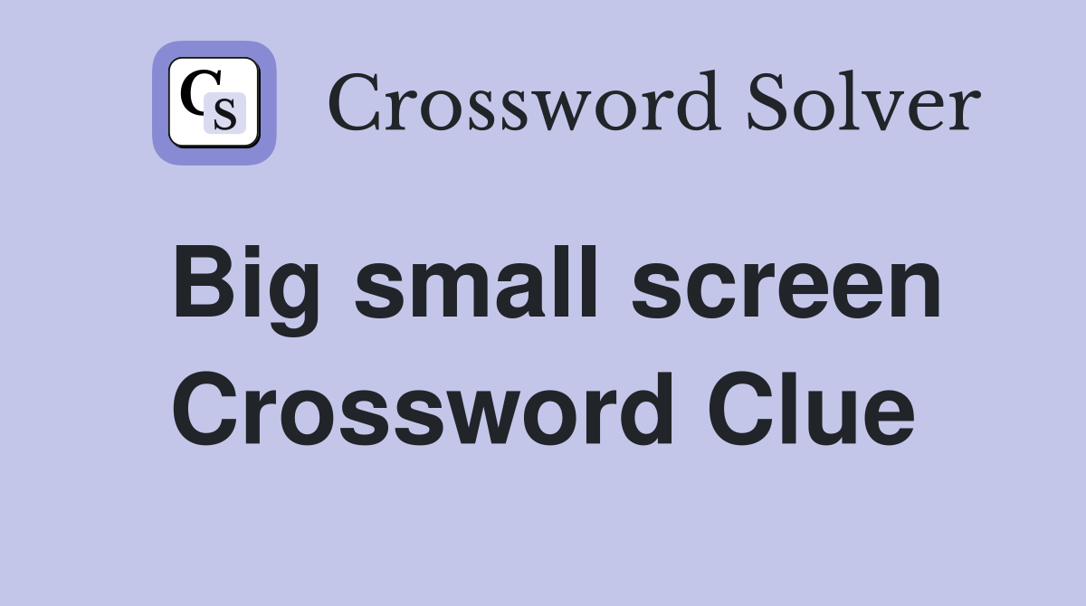 Big small screen Crossword Clue