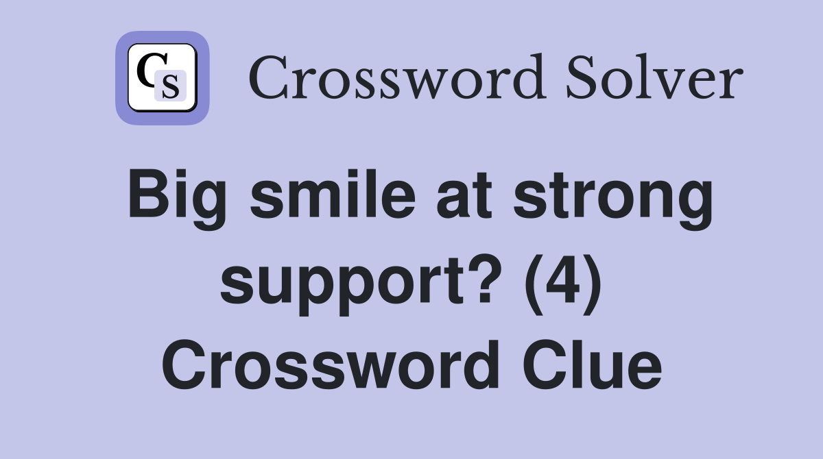 Big smile at strong support? (4) Crossword Clue