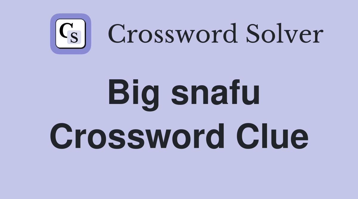 Big snafu Crossword Clue