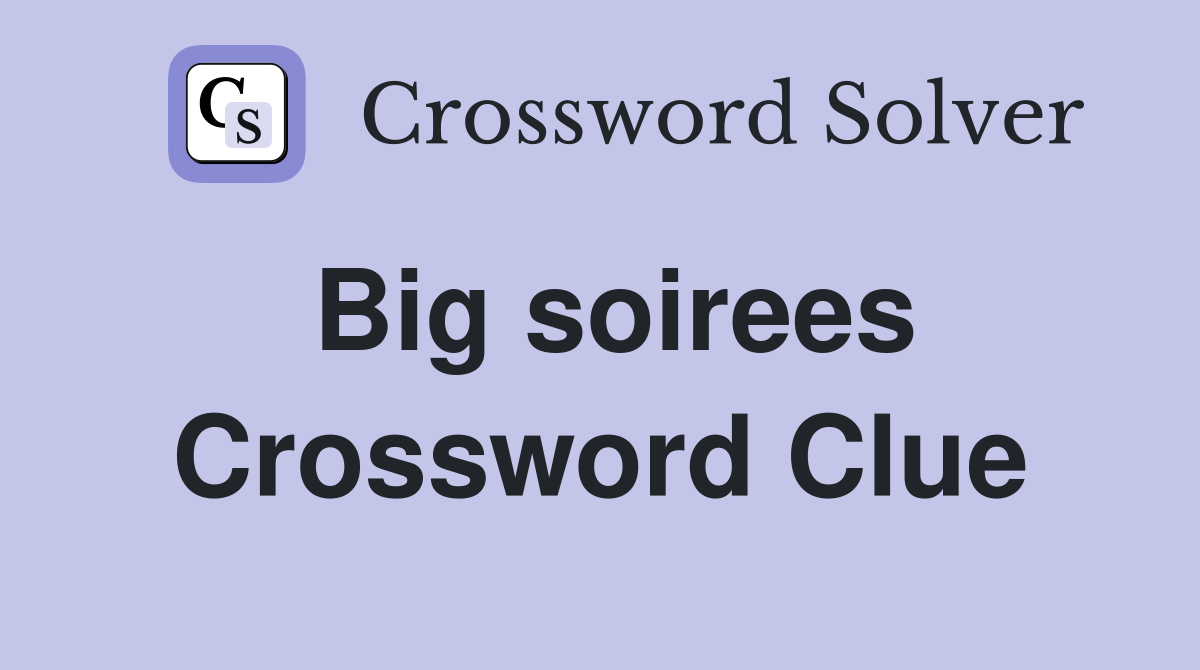 Big soirees Crossword Clue