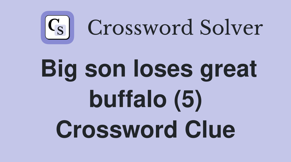 Big son loses great buffalo (5) Crossword Clue