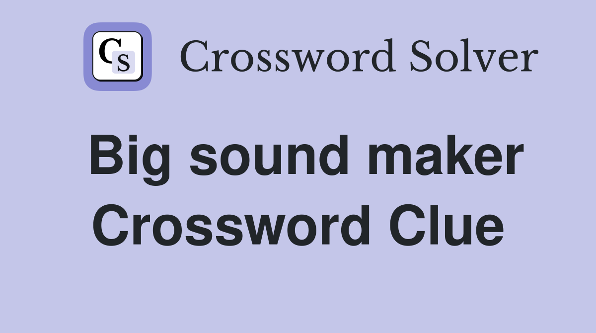 Big sound maker Crossword Clue